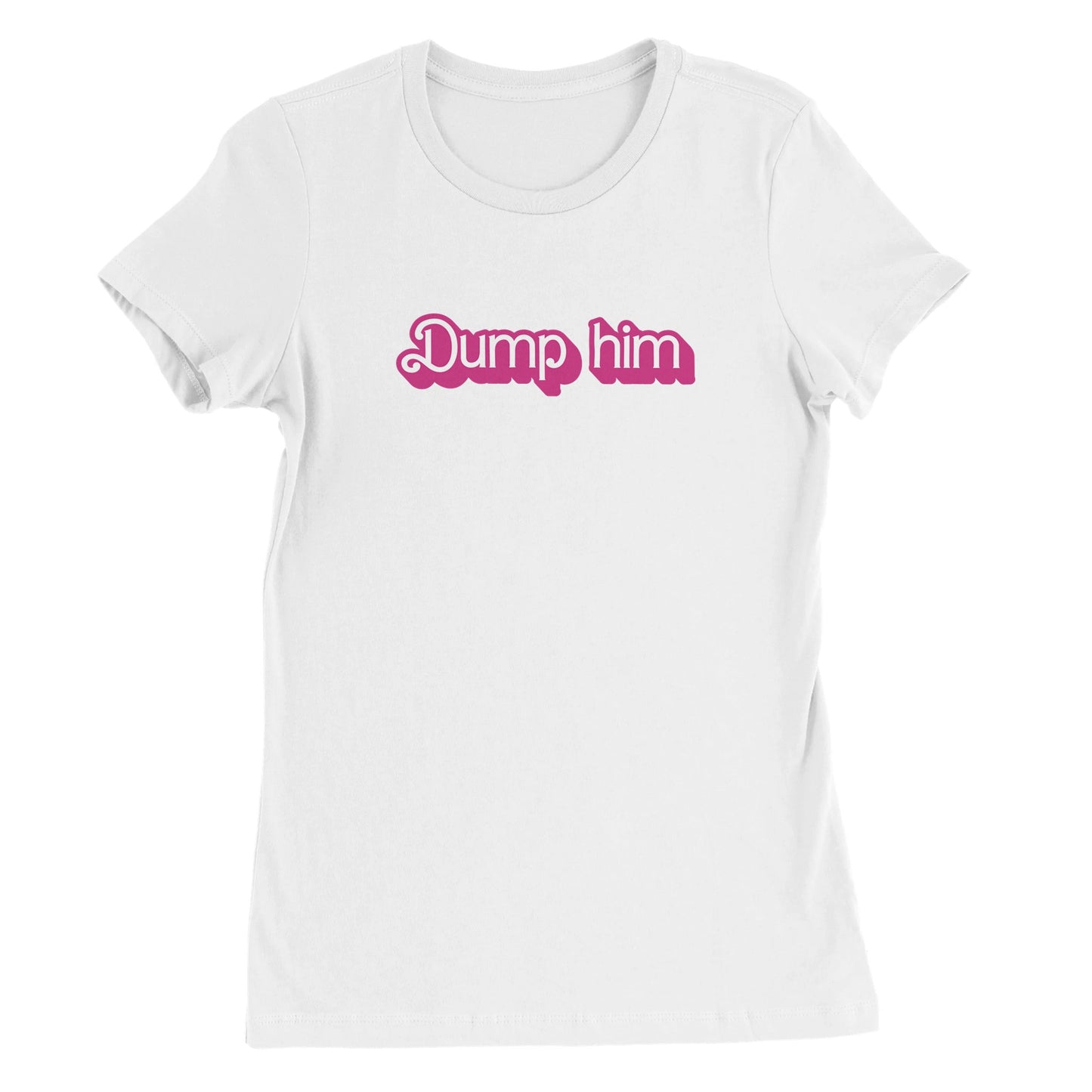 Dump Him Fitted Tee